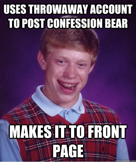 uses throwaway account to post confession bear makes it to front page  Bad Luck Brian