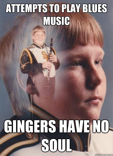 Attempts to play blues music gingers have no soul  PTSD Clarinet Boy