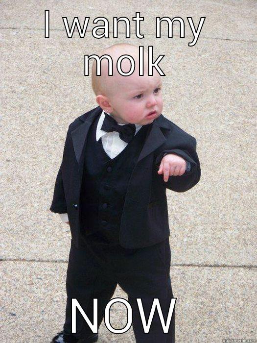 I WANT MY MOLK NOW Baby Godfather