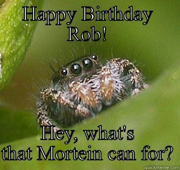 HB Rob - HAPPY BIRTHDAY ROB! HEY, WHAT'S THAT MORTEIN CAN FOR? Misunderstood Spider