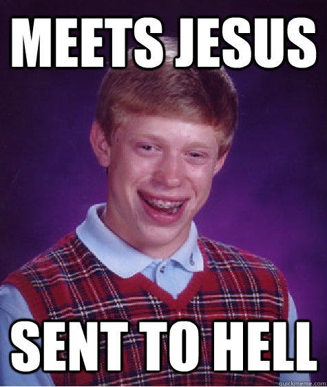 meets jesus sent to hell  Bad Luck Brian