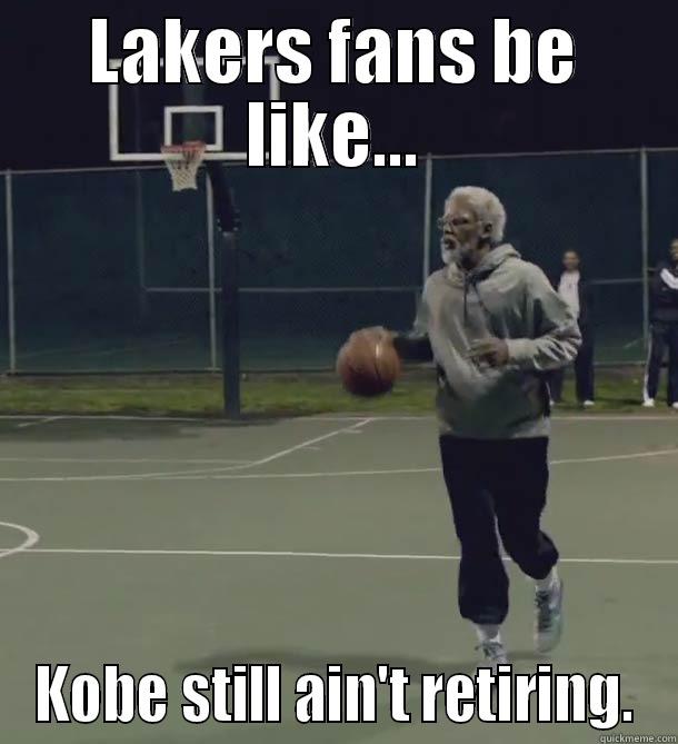 LAKERS FANS BE LIKE... KOBE STILL AIN'T RETIRING. Misc