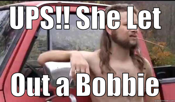 UPS!! SHE LET OUT A BOBBIE Almost Politically Correct Redneck