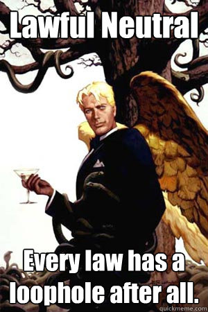 Lawful Neutral Every law has a loophole after all.  Good Guy Lucifer