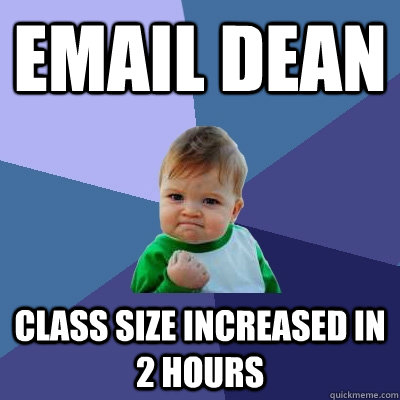 EMAIL DEAN  CLASS SIZE INCREASED in 2 hours - EMAIL DEAN  CLASS SIZE INCREASED in 2 hours  Success Kid