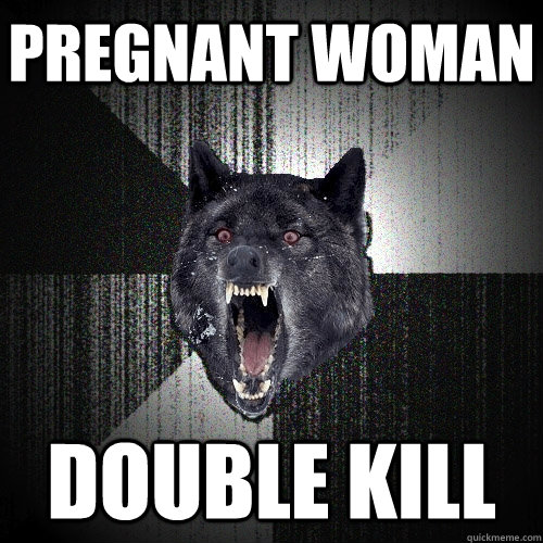 pregnant woman double kill  Insanity Wolf