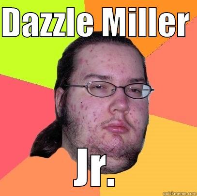 DAZZLE MILLER  JR. Butthurt Dweller