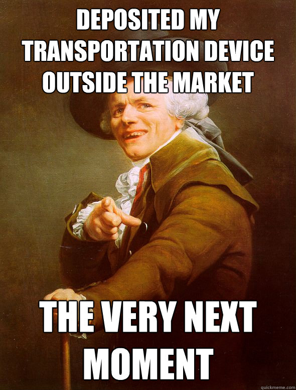 Deposited my transportation device outside the Market The very next moment  Joseph Ducreux