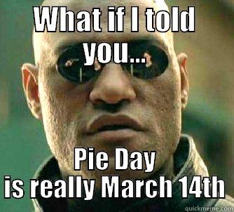 Pie Day - WHAT IF I TOLD YOU... PIE DAY IS REALLY MARCH 14TH Matrix Morpheus