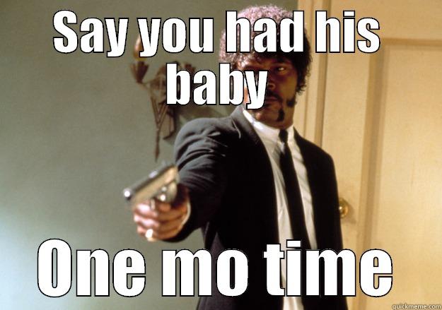 SAY YOU HAD HIS BABY ONE MO TIME Samuel L Jackson