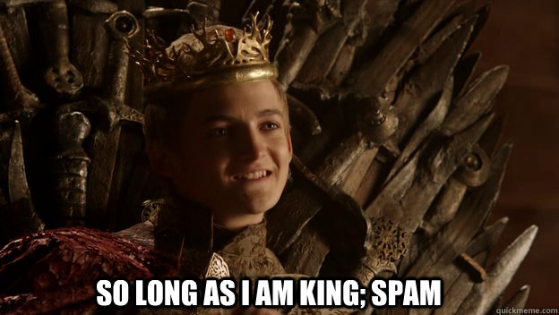 So long as I am King; Spam  King joffrey