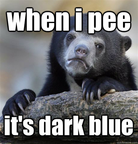 when i pee it's dark blue  Confession Bear