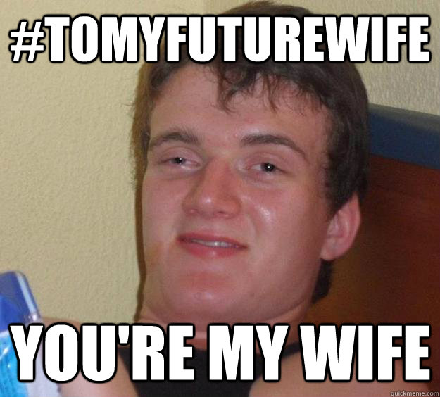 #ToMyFutureWife You're my wife  10 Guy