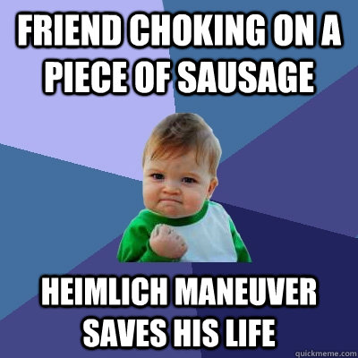 Friend choking on a piece of sausage heimlich maneuver saves his life  Success Kid