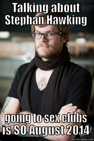 TALKING ABOUT STEPHAN HAWKING GOING TO SEX CLUBS IS SO AUGUST 2014 Hipster Barista