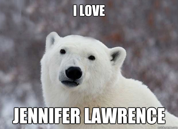 I Love Jennifer Lawrence  Popular Opinion Polar Bear