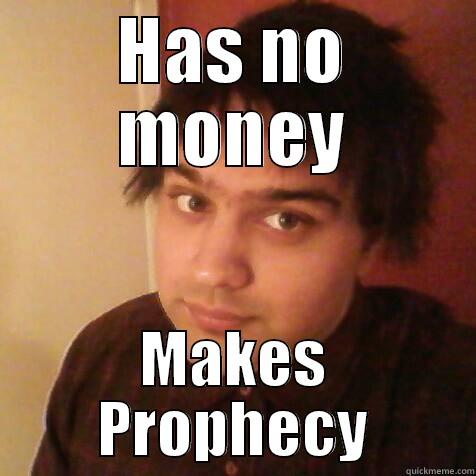 HAS NO MONEY MAKES PROPHECY Misc