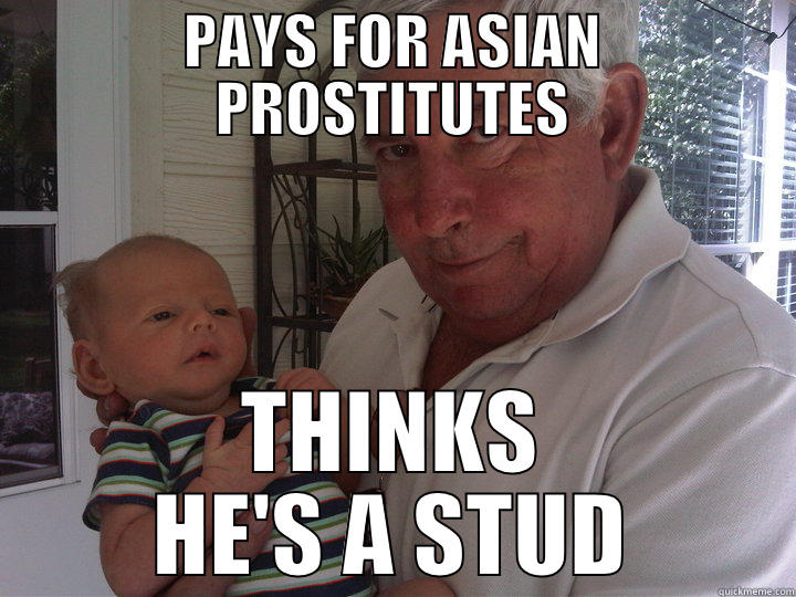 PAYS FOR ASIAN PROSTITUTES THINKS HE'S A STUD Misc