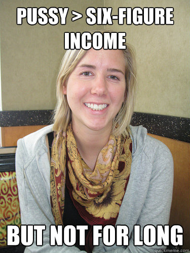 Pussy > six-figure income but not for long  ALYSSA BEREZNAK