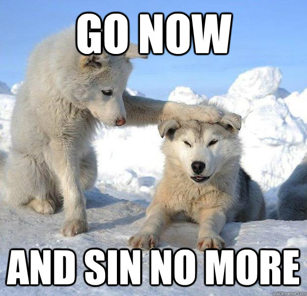 Go now
 And Sin No More  Caring Husky