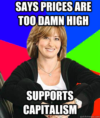 says prices are too damn high supports capitalism - says prices are too damn high supports capitalism  Sheltering Suburban Mom