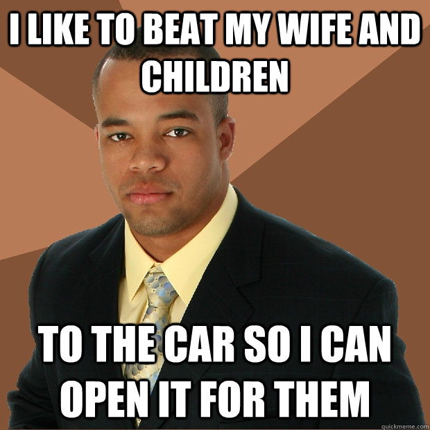 I like to beat my wife and children to the car so i can open it for them - I like to beat my wife and children to the car so i can open it for them  Successful Black Man