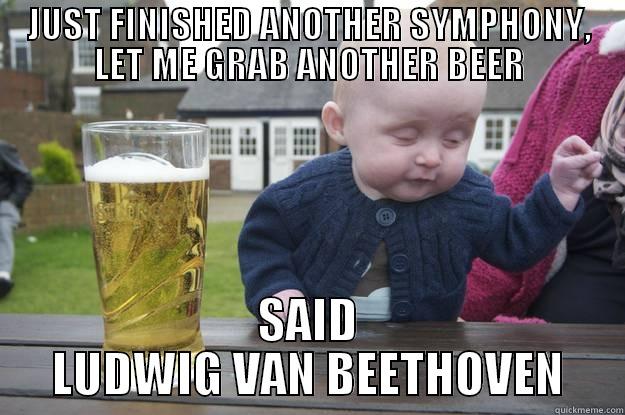 Drunk Beethoven - JUST FINISHED ANOTHER SYMPHONY, LET ME GRAB ANOTHER BEER SAID LUDWIG VAN BEETHOVEN drunk baby