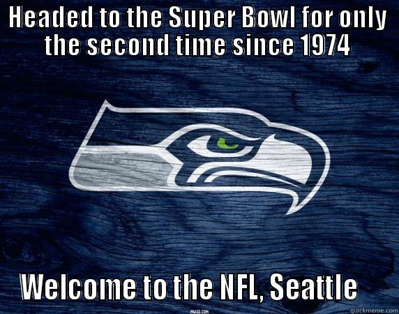 Behind the Times - HEADED TO THE SUPER BOWL FOR ONLY THE SECOND TIME SINCE 1974 WELCOME TO THE NFL, SEATTLE    Misc