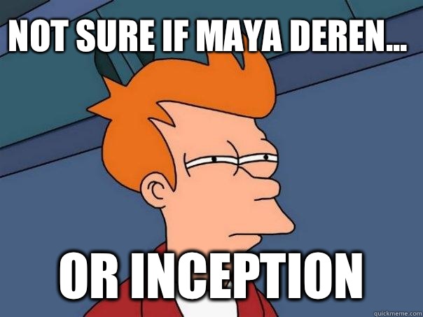 Not sure if Maya Deren... Or inception - Not sure if Maya Deren... Or inception  Futurama Fry