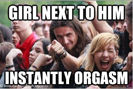 girl next to him instantly orgasm  Ridiculously Photogenic Metalhead