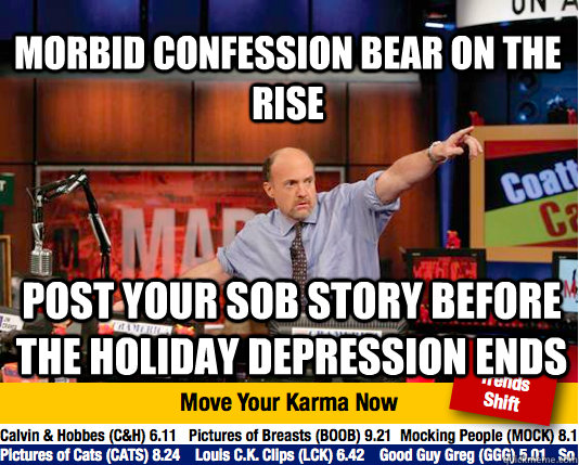 Morbid confession bear on the rise Post your sob story before the holiday depression ends  Mad Karma with Jim Cramer