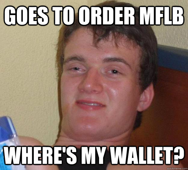 Goes to order MFLB where's my wallet? - Goes to order MFLB where's my wallet?  10 Guy