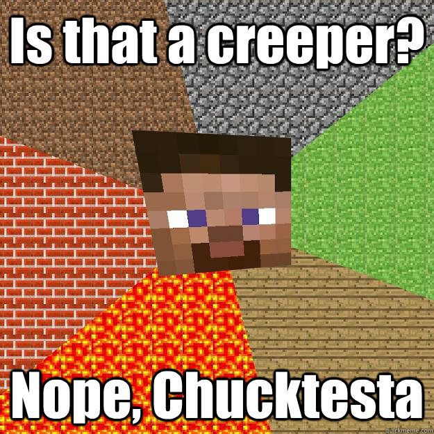 Is that a creeper? Nope, Chucktesta - Is that a creeper? Nope, Chucktesta  Minecraft