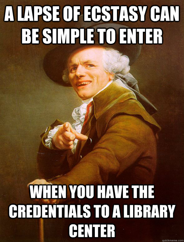 A lapse of ecstasy can be simple to enter when you have the credentials to a library center - A lapse of ecstasy can be simple to enter when you have the credentials to a library center  Joseph Ducreux