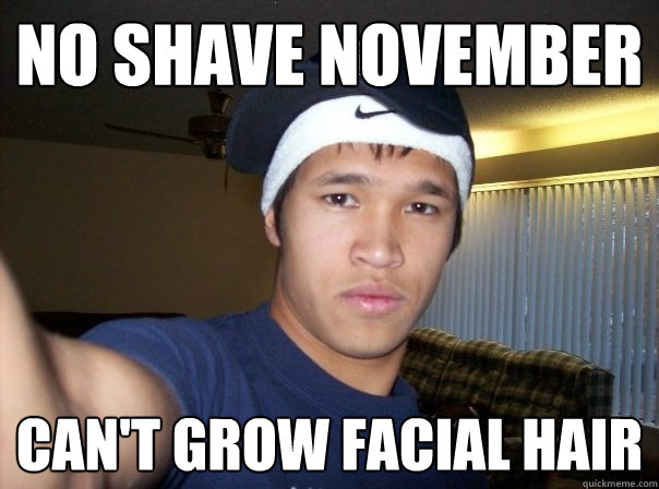 No shave november can't grow facial hair - No shave november can't grow facial hair  Party asian