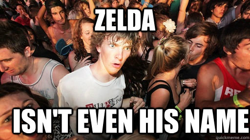 Zelda Isn't even his name  Sudden Clarity Clarence