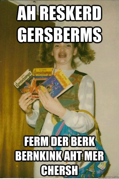 Ah reskerd Gersberms ferm der berk bernkink aht mer chersh  BERKS