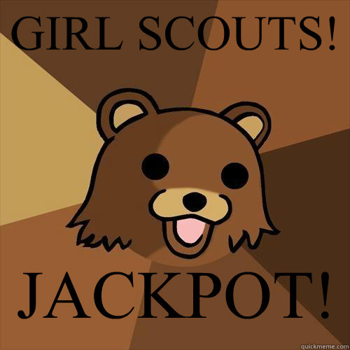 GIRL SCOUTS! JACKPOT! - GIRL SCOUTS! JACKPOT!  Pedobear