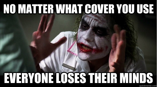 No matter what cover you use everyone loses their minds  Joker Mind Loss