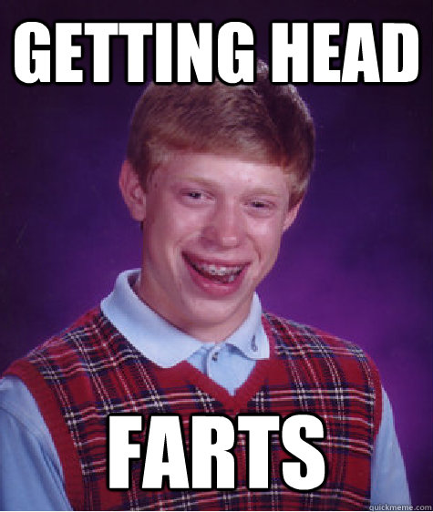 getting head farts - getting head farts  Bad Luck Brian