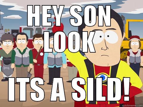 HEY SON LOOK ITS A SILD! Captain Hindsight