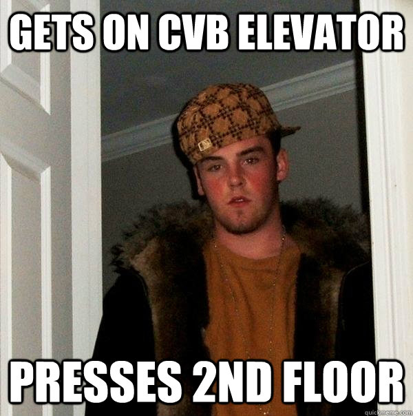 Gets on cvb elevator Presses 2nd floor  Scumbag Steve