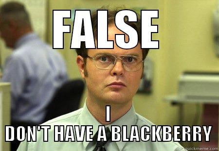 FALSE I DON'T HAVE A BLACKBERRY Schrute