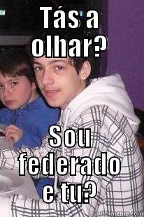 TÁS A OLHAR? SOU FEDERADO E TU? Misc