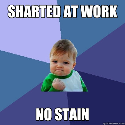 Sharted at work No stain - Sharted at work No stain  Success Kid