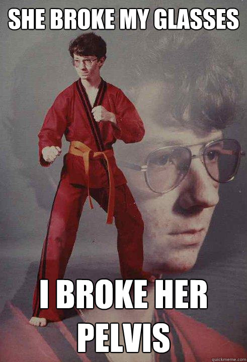 She broke my glasses I broke her pelvis  Karate Kyle