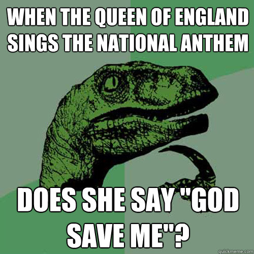 when the queen of england sings the national anthem does she say 