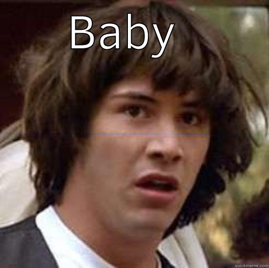 BABY YAIR  conspiracy keanu