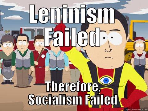 LENINISM FAILED THEREFORE, SOCIALISM FAILED Captain Hindsight