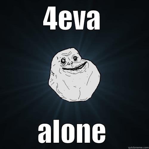 4EVA ALONE Forever Alone